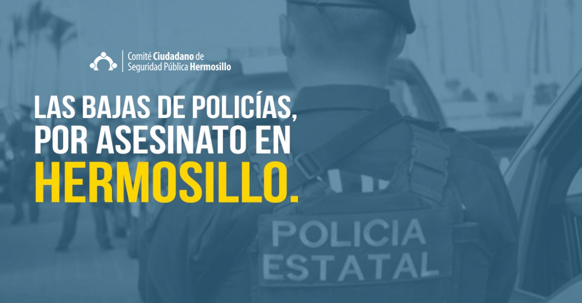 Las bajas de policías, por asesinato en Hermosillo.