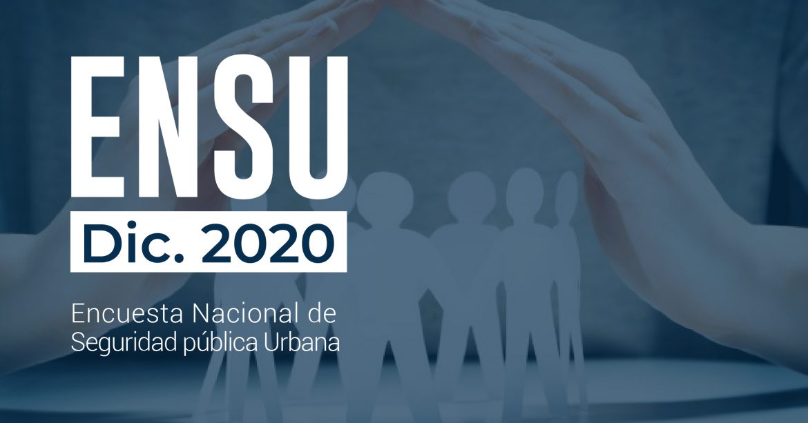 Encuesta Nacional de Seguridad Pública Urbana (ENSU), Diciembre 2020