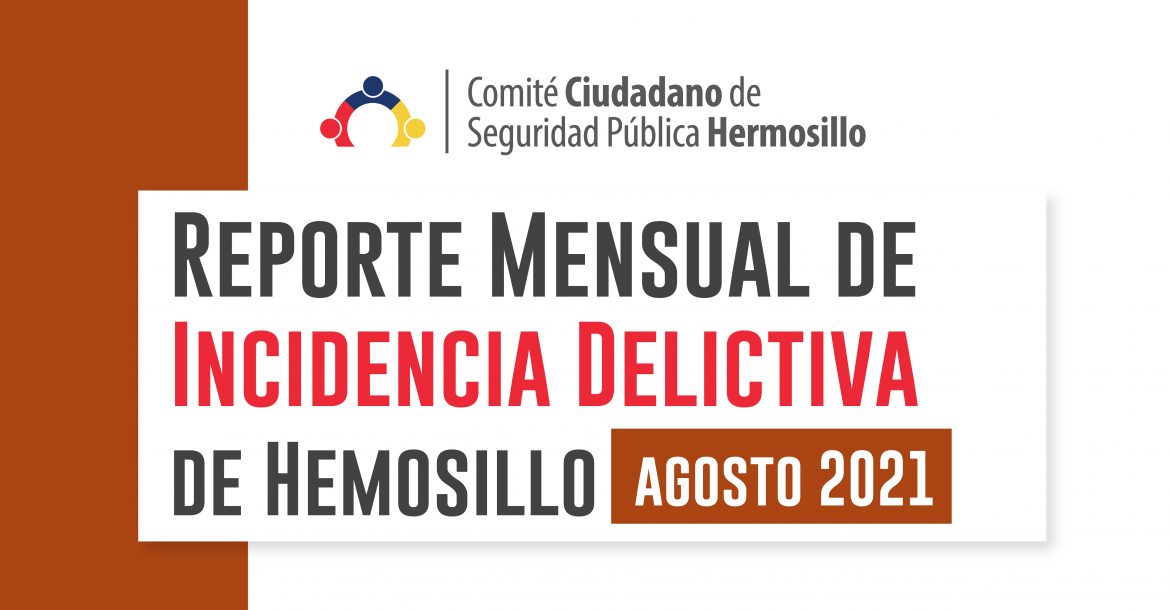 Reporte mensual de incidencia delictiva en Hermosillo (Agosto 2021)