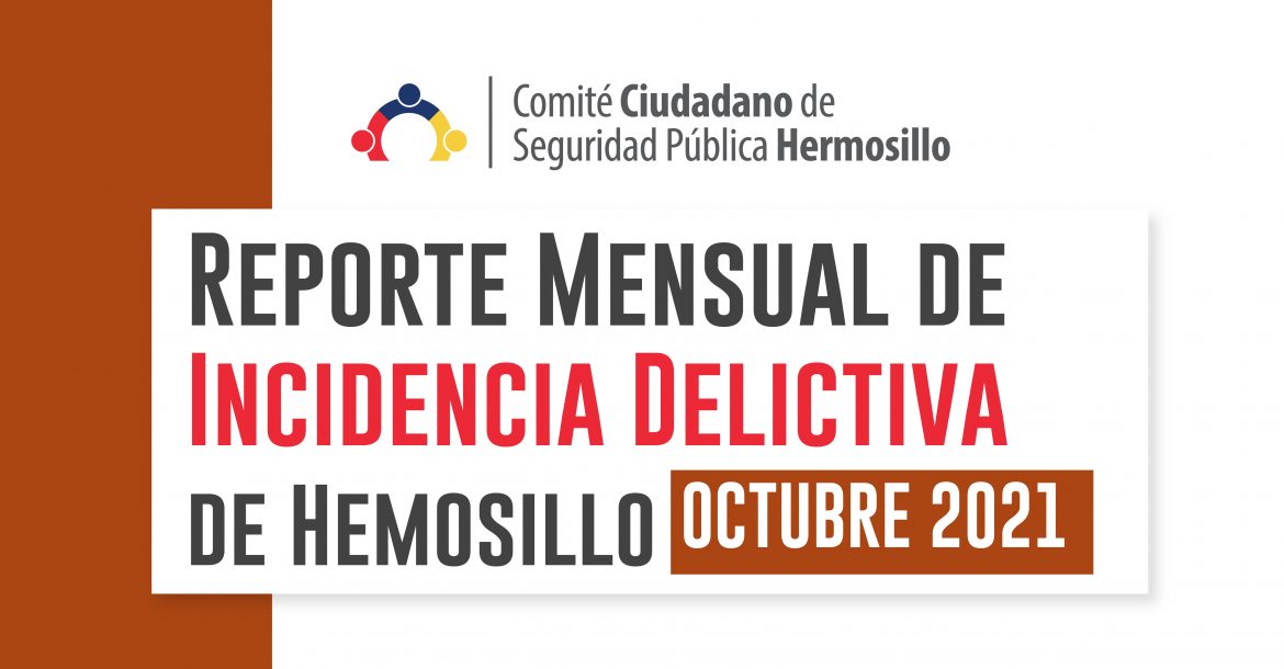 Reporte mensual de incidencia delictiva de Hermosillo (Octubre 2021)