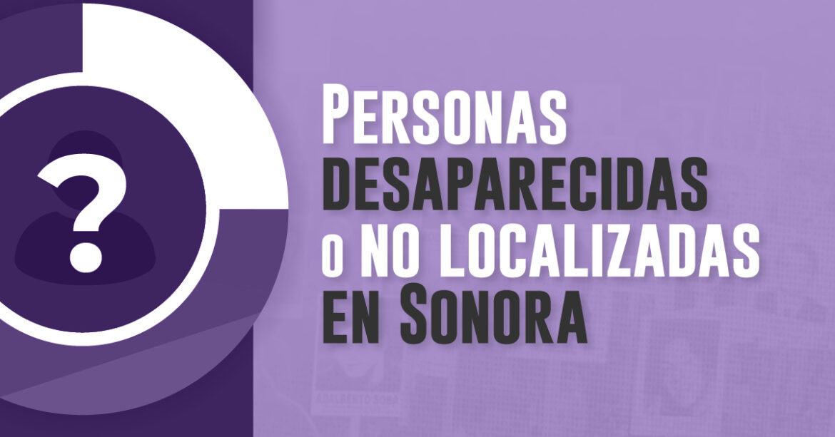 PERSONAS DESAPARECIDAS O NO LOCALIZADAS EN SONORA
