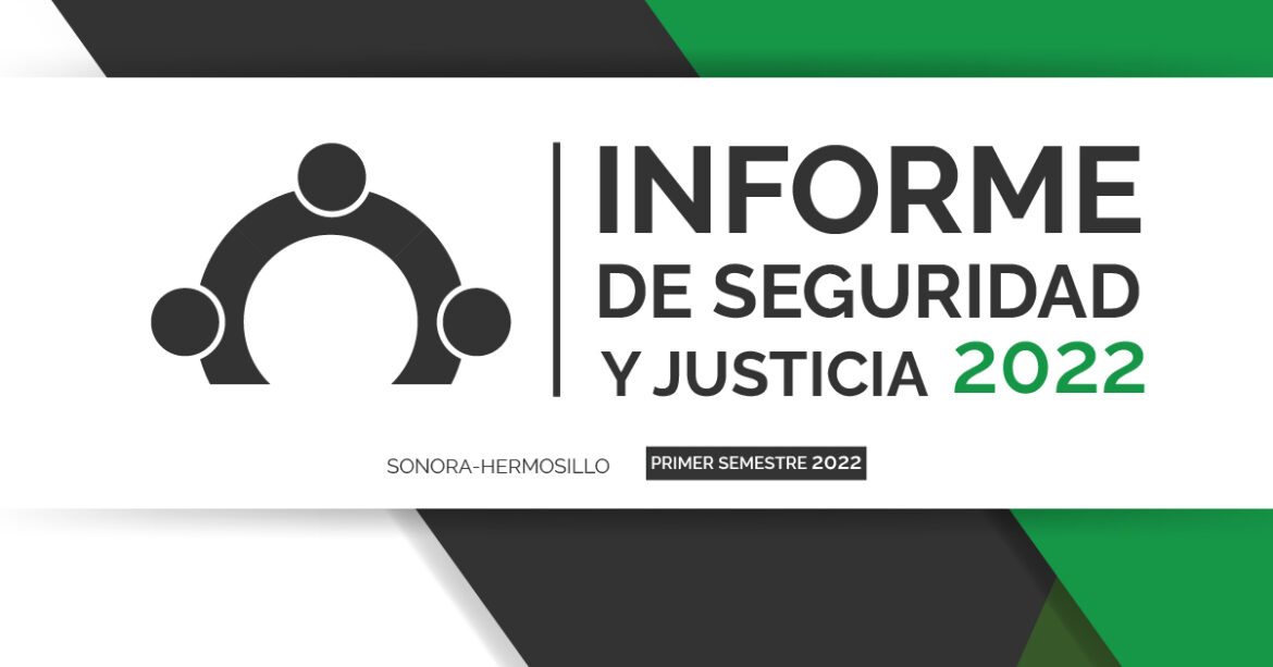 INFORME SEMESTRAL DE SEGURIDAD Y JUSTICIA 2022