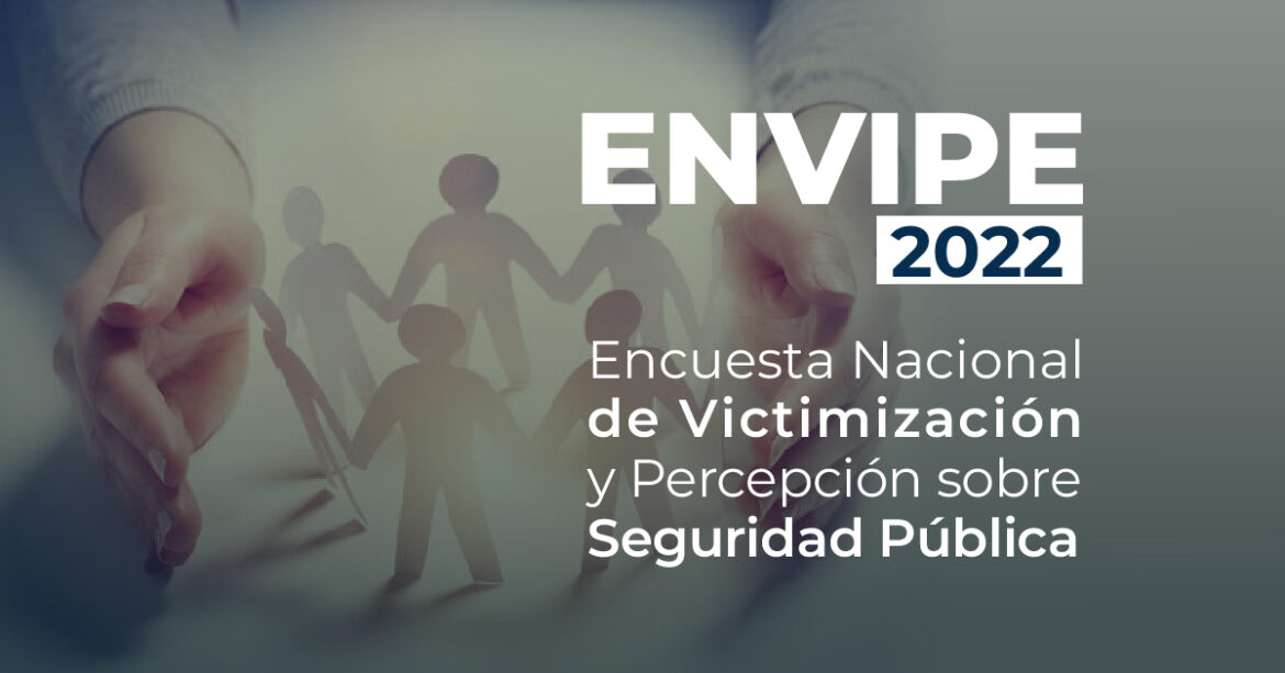 ENVIPE 2022 Encuesta Nacional de Victimización y Percepción sobre Seguridad Pública