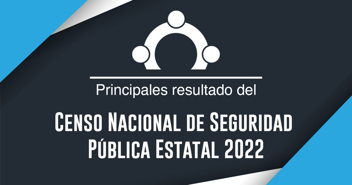 Censo Nacional de Seguridad Pública Estatal 2022