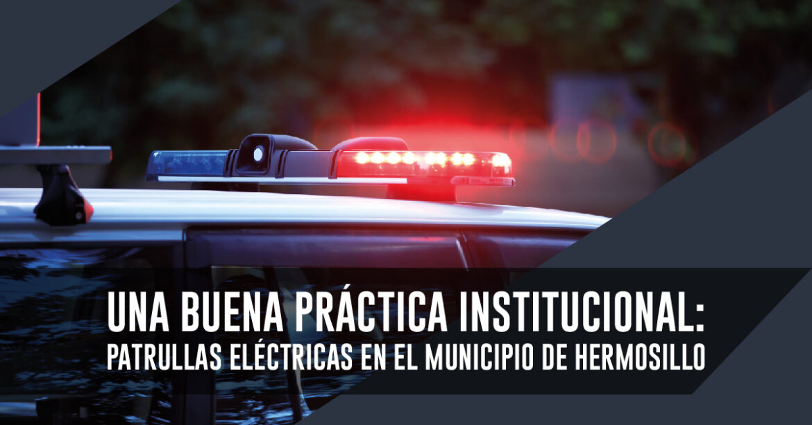 Una buena práctica institucional: patrullas eléctricas en el municipio de Hermosillo
