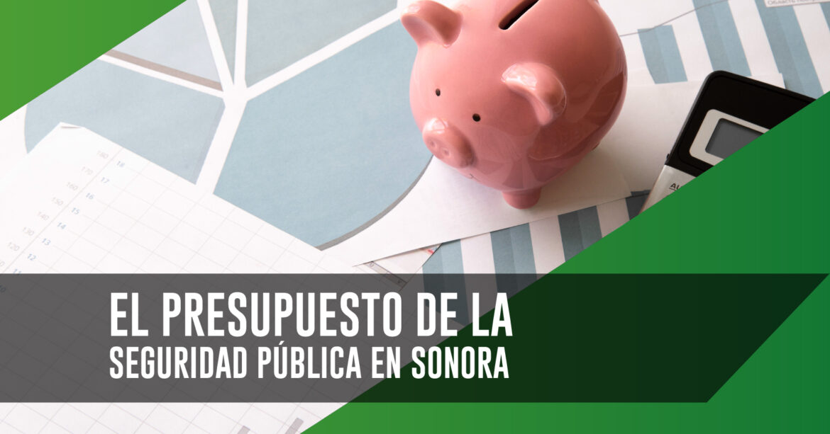 PRESUPUESTO DE LA SEGURIDAD PÚBLICA EN SONORA