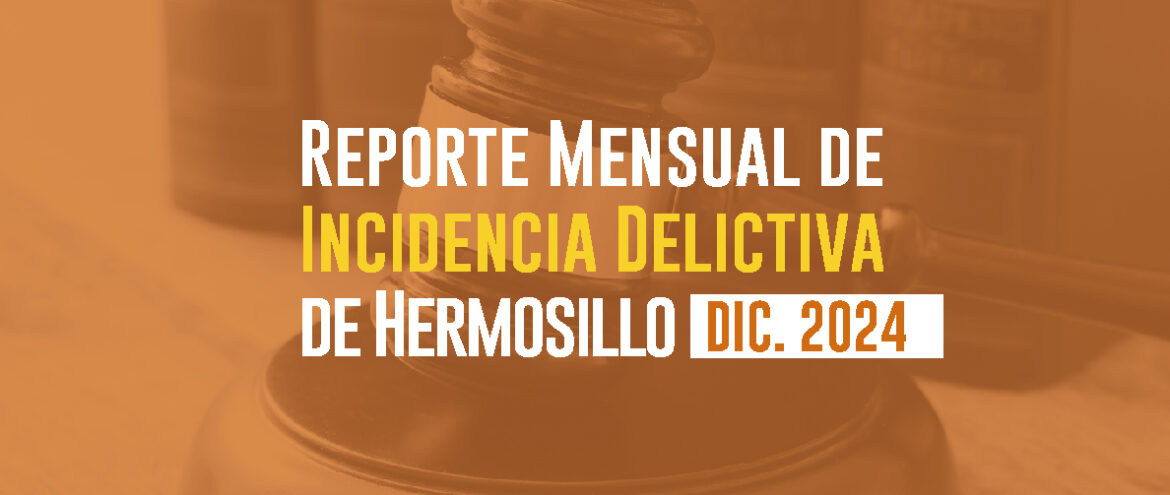 Incidencias Delictivas de Hermosillo (Diciembre 2024) 