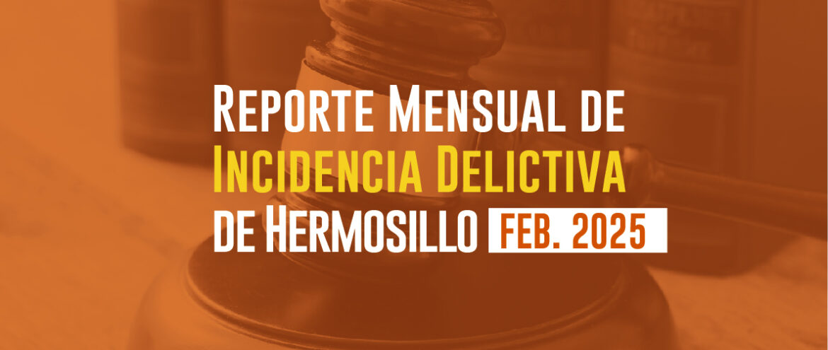 Incidencias Delictivas de Hermosillo (Febrero 2025)  