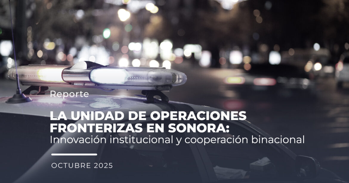 La unidad de operaciones fronterizas en Sonora: Innovación institucional y cooperación binacional