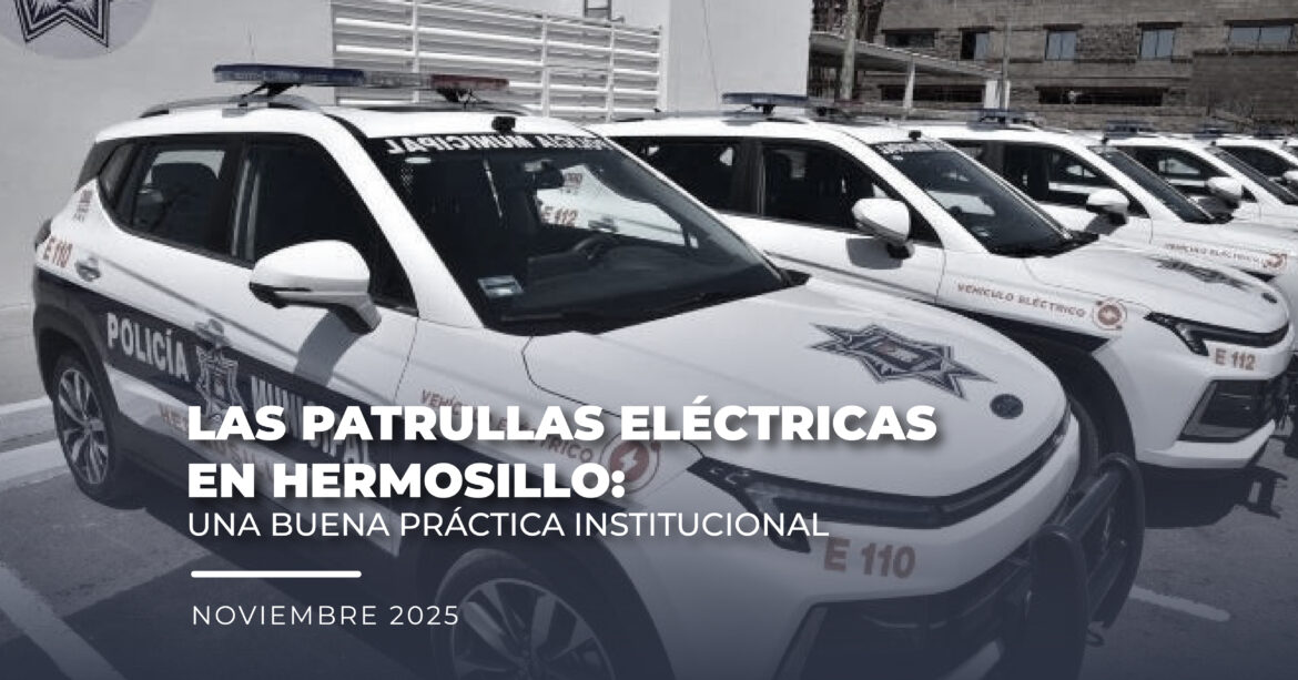 Las patrullas eléctricas en Hermosillo: Una buena práctica institucional