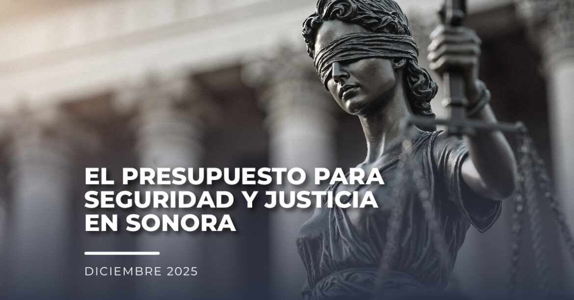 El presupuesto para Seguridad y Justicia en Sonora