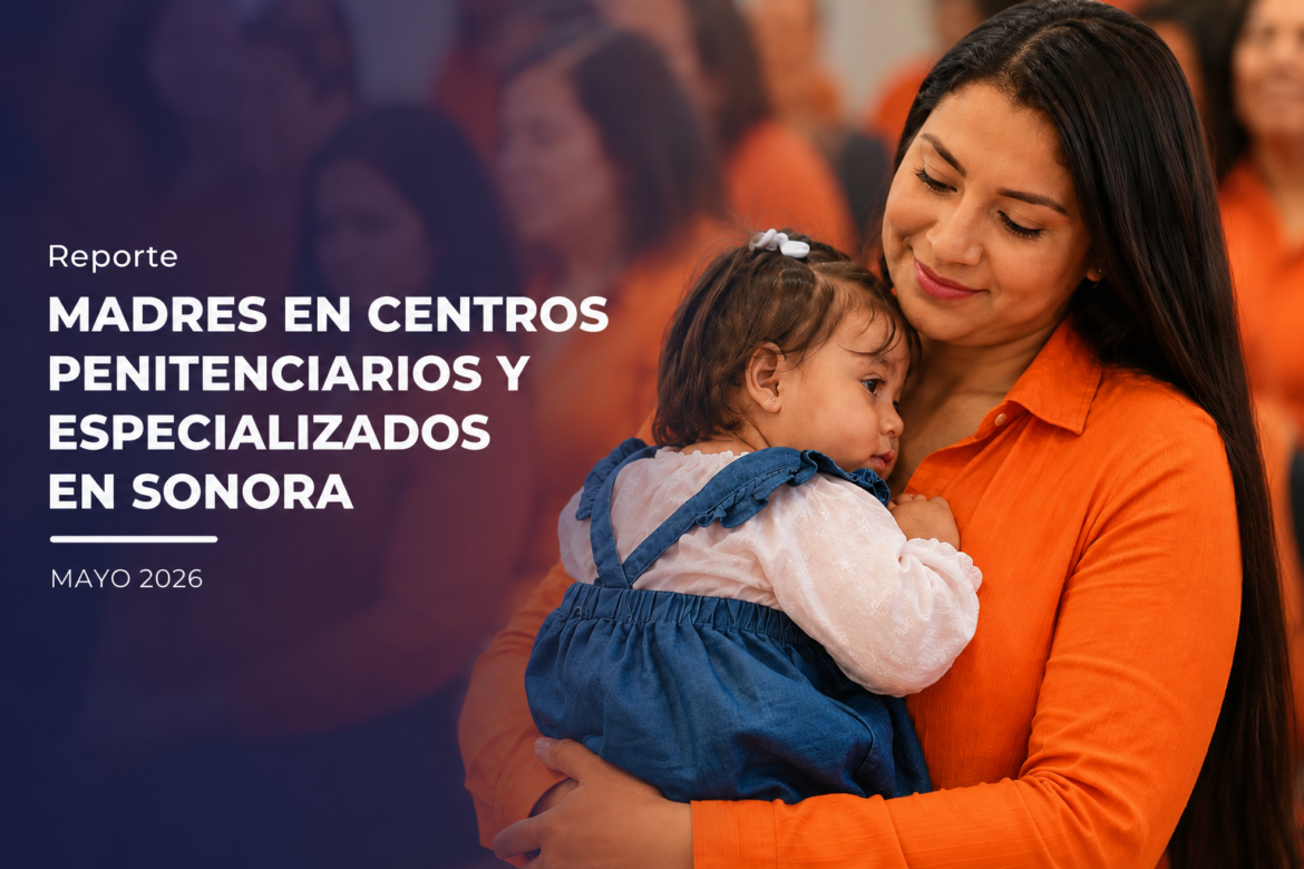 Madres en centros penitenciarios y especializados en Sonora
