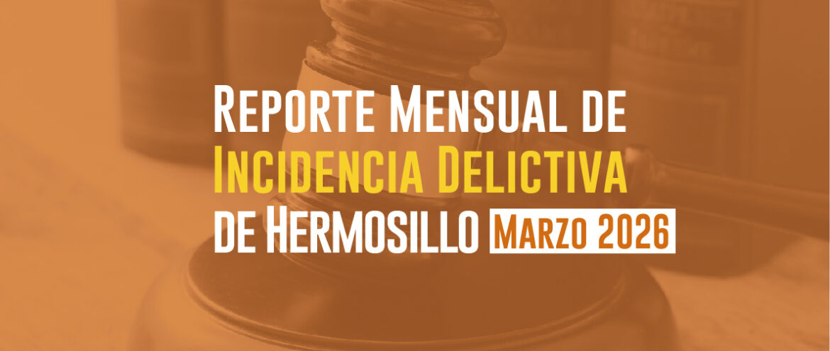 Reporte mensual de incidencia delictiva de Hermosillo (Marzo 2026)