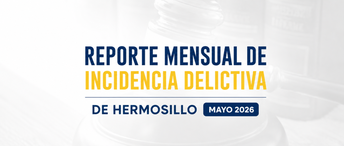 Reporte Mensual de Incidencia Delictiva de Hermosillo