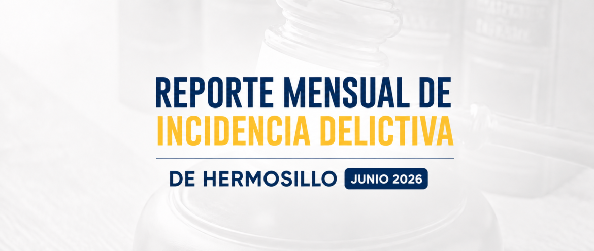 Reporte mensual de incidencia delictiva de Hermosillo (Junio 2026)