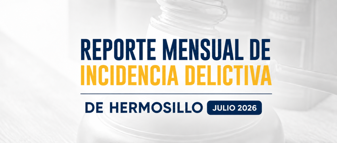 Reporte mensual de incidencia delictiva de Hermosillo (Julio 2026)