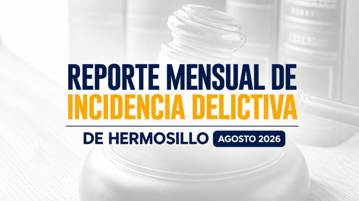Reporte mensual de incidencia delictiva de Hermosillo (Agosto 2026)